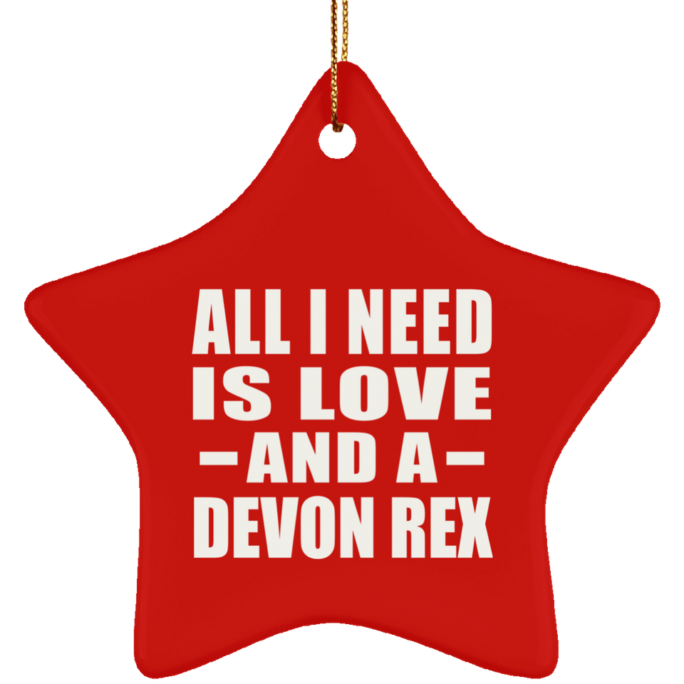 All I Need Is Love And A Devon Rex - Star Ornament