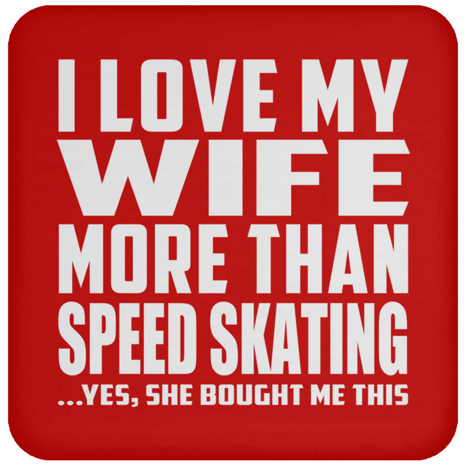 I Love My Wife More Than Speed Skating - Drink Coaster