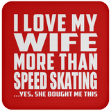 I Love My Wife More Than Speed Skating - Drink Coaster