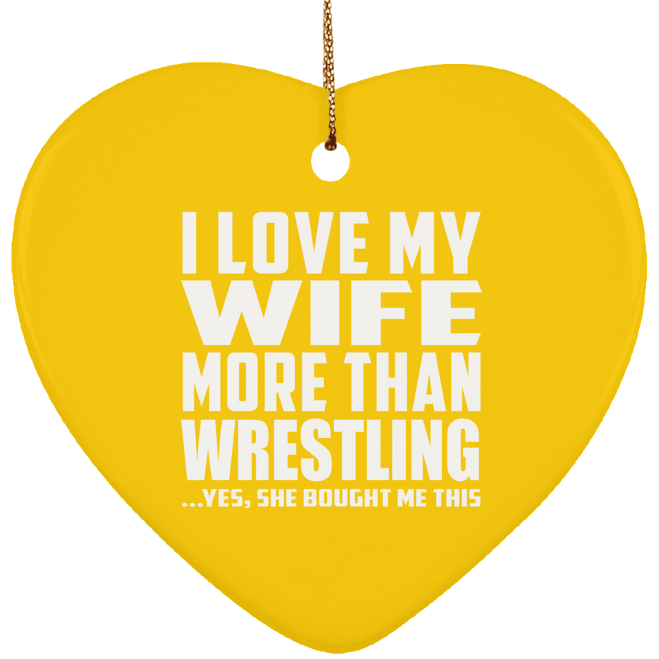 I Love My Wife More Than Wrestling - Heart Ornament