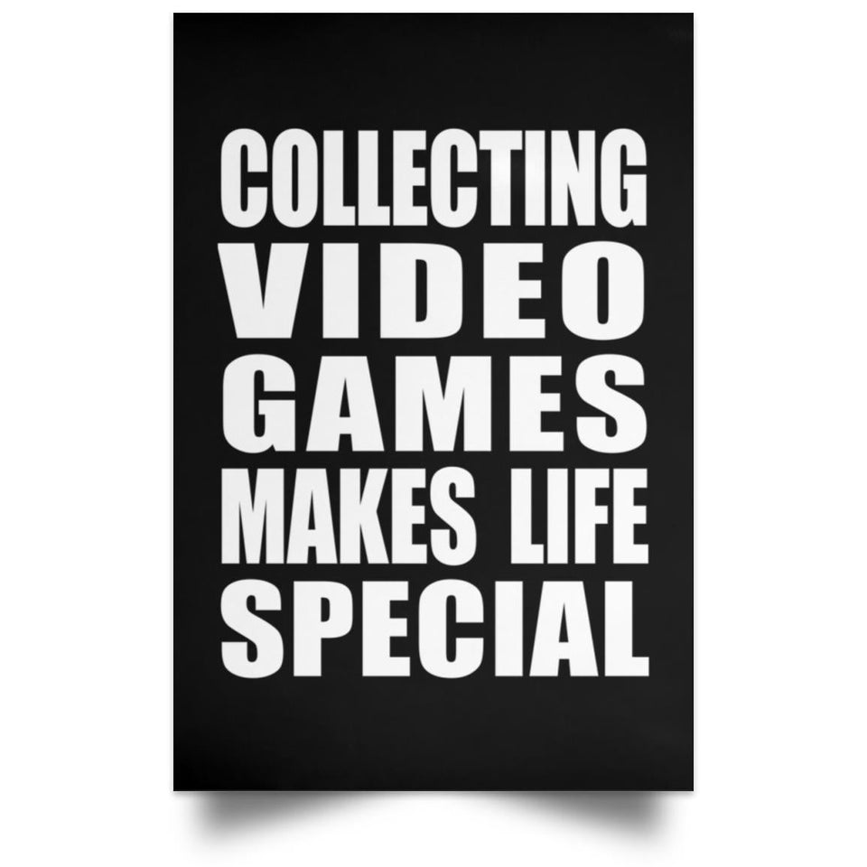 Collecting Video Games Makes Life Special - Poster Portrait