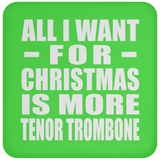 All I Want For Christmas Is More Tenor Trombone - Coaster