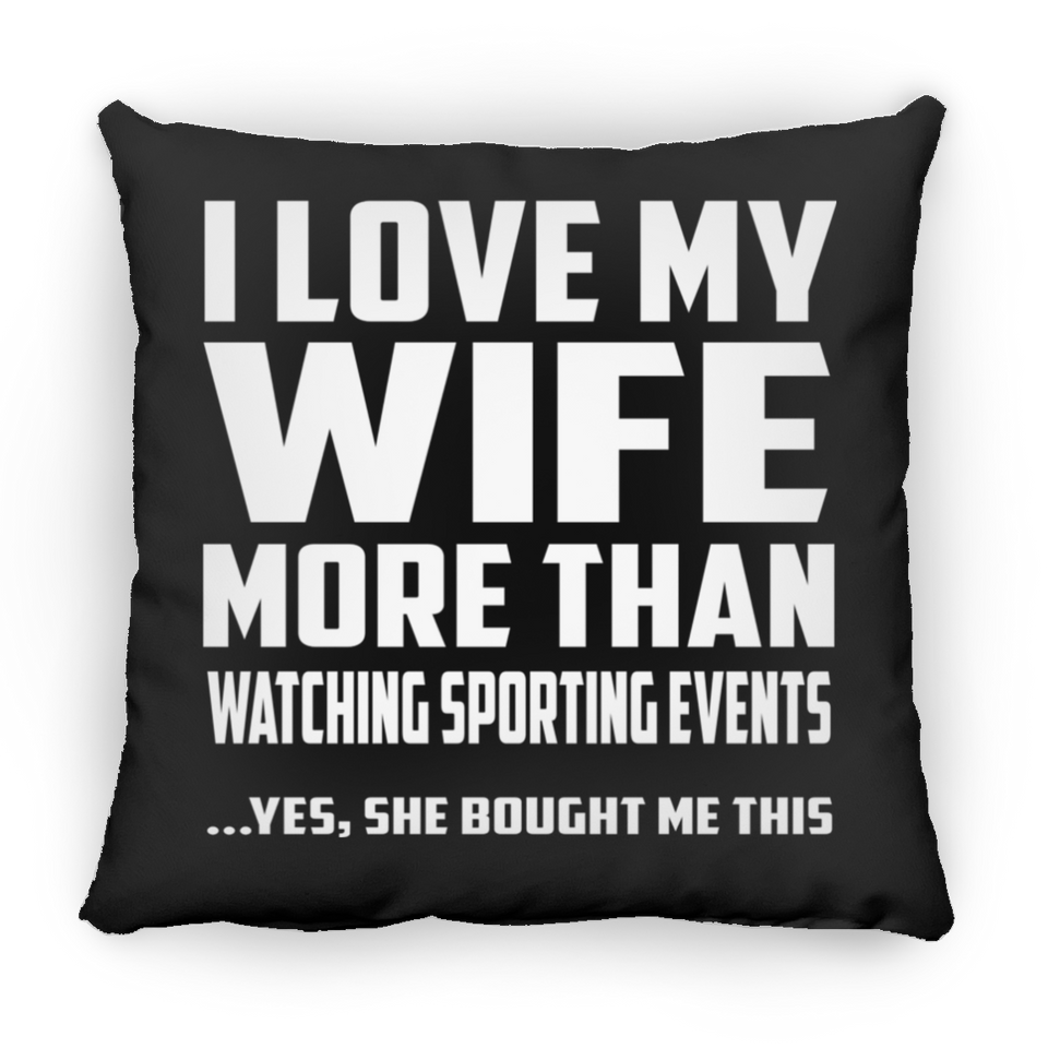 I Love My Wife More Than Watching sporting events - Throw Pillow Black