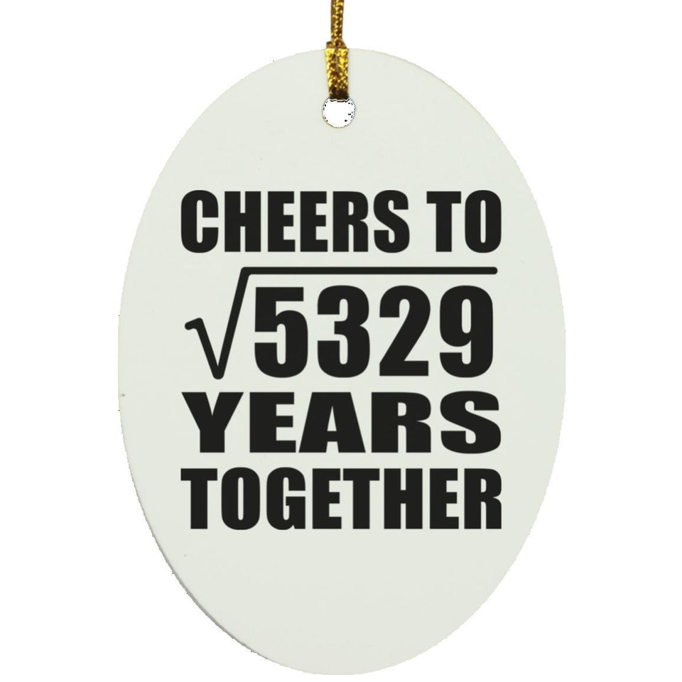 73rd Anniversary Cheers To Square Root of 5329 Years Together - Oval Ornament