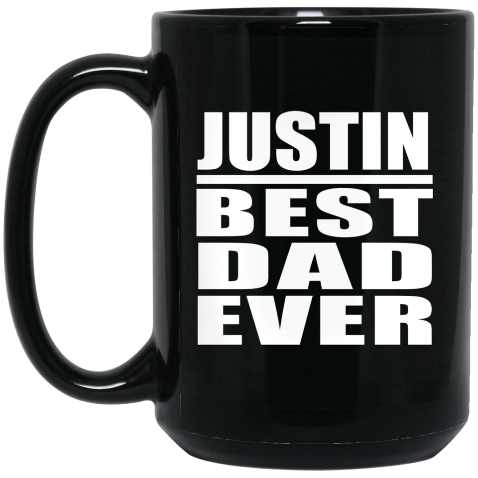 Justin Best Dad Ever - 15 Oz Coffee Mug Black