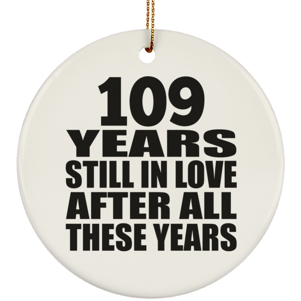 109th Anniversary 109 Years Still In Love After These Years - Circle Ornament