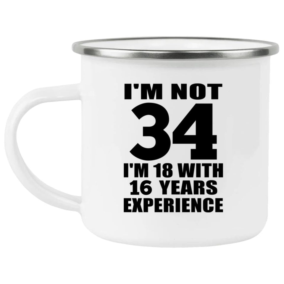 34th Birthday I'm Not 34 I'm 18 With 16 Years Experience - 12oz Camping Mug