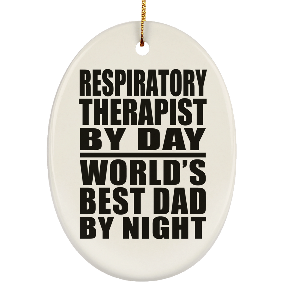 Respiratory Therapist By Day World's Best Dad By Night - Oval Ornament