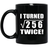 32nd Birthday I Turned Square Root of 256 Twice - 11oz Coffee Mug Black