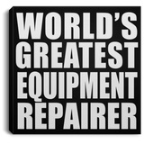World's Greatest Equipment Repairer - Canvas Square