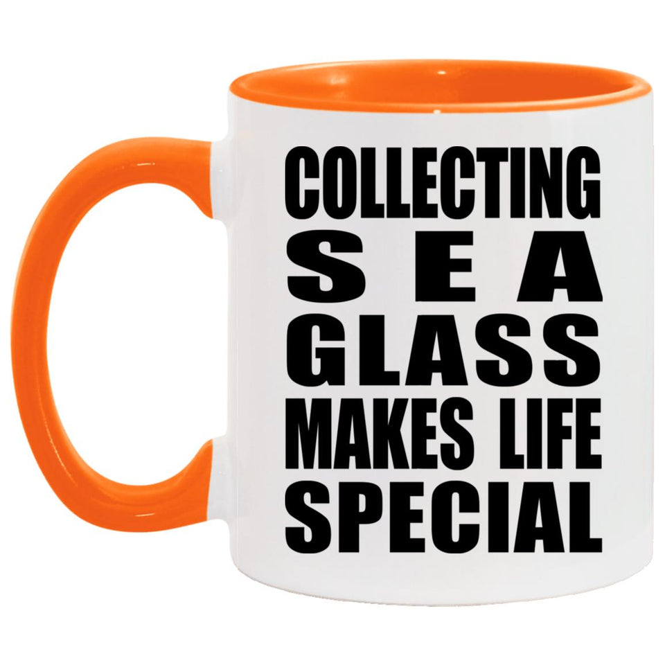 Collecting Sea Glass Makes Life Special - 11oz Accent Mug Orange