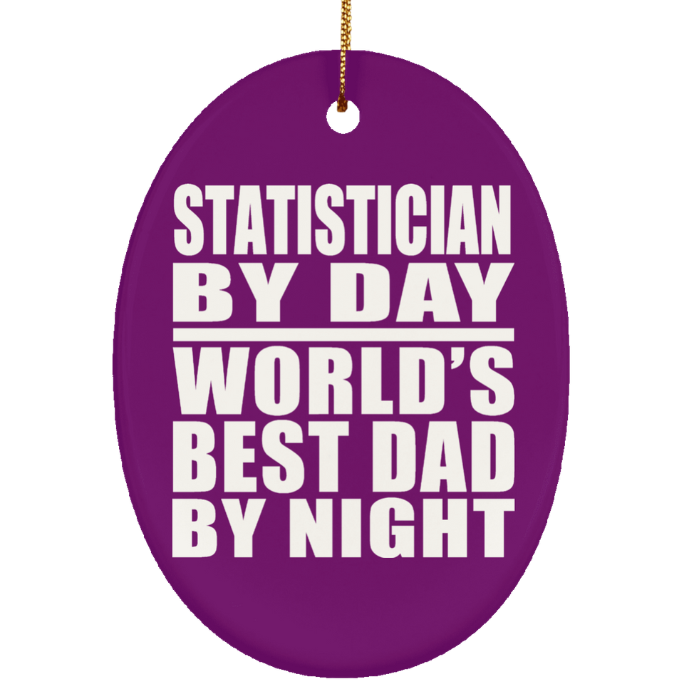 Statistician By Day World's Best Dad By Night - Oval Ornament