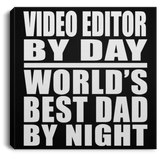 Video Editor By Day World's Best Dad By Night - Canvas Square