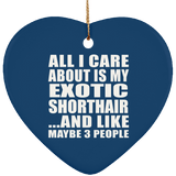 All I Care About Is My Exotic Shorthair - Heart Ornament