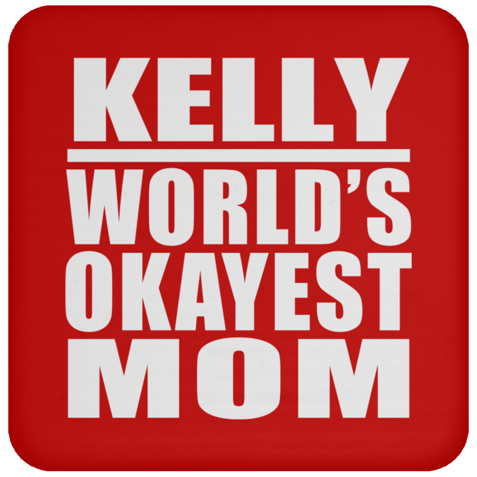 Kelly World's Okayest Mom - Drink Coaster