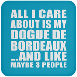 All I Care About Is My Dogue De Bordeaux - Drink Coaster