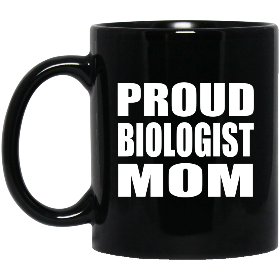 Proud Biologist Mom - 11oz Coffee Mug Black