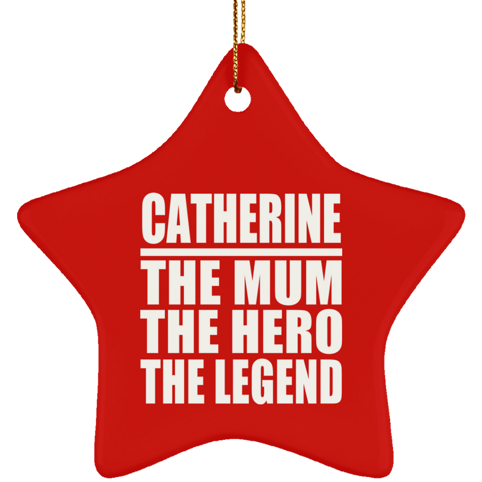 Catherine The Mum The Hero The Legend - Star Ornament
