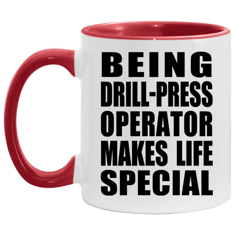 Being Drill-Press Operator Makes Life Special - 11oz Accent Mug Red