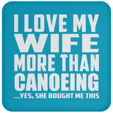 I Love My Wife More Than Canoeing - Drink Coaster