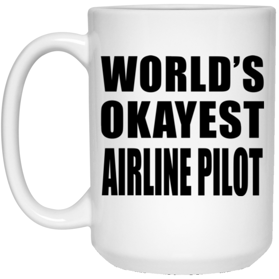 World's Okayest Airline Pilot - 15 Oz Coffee Mug