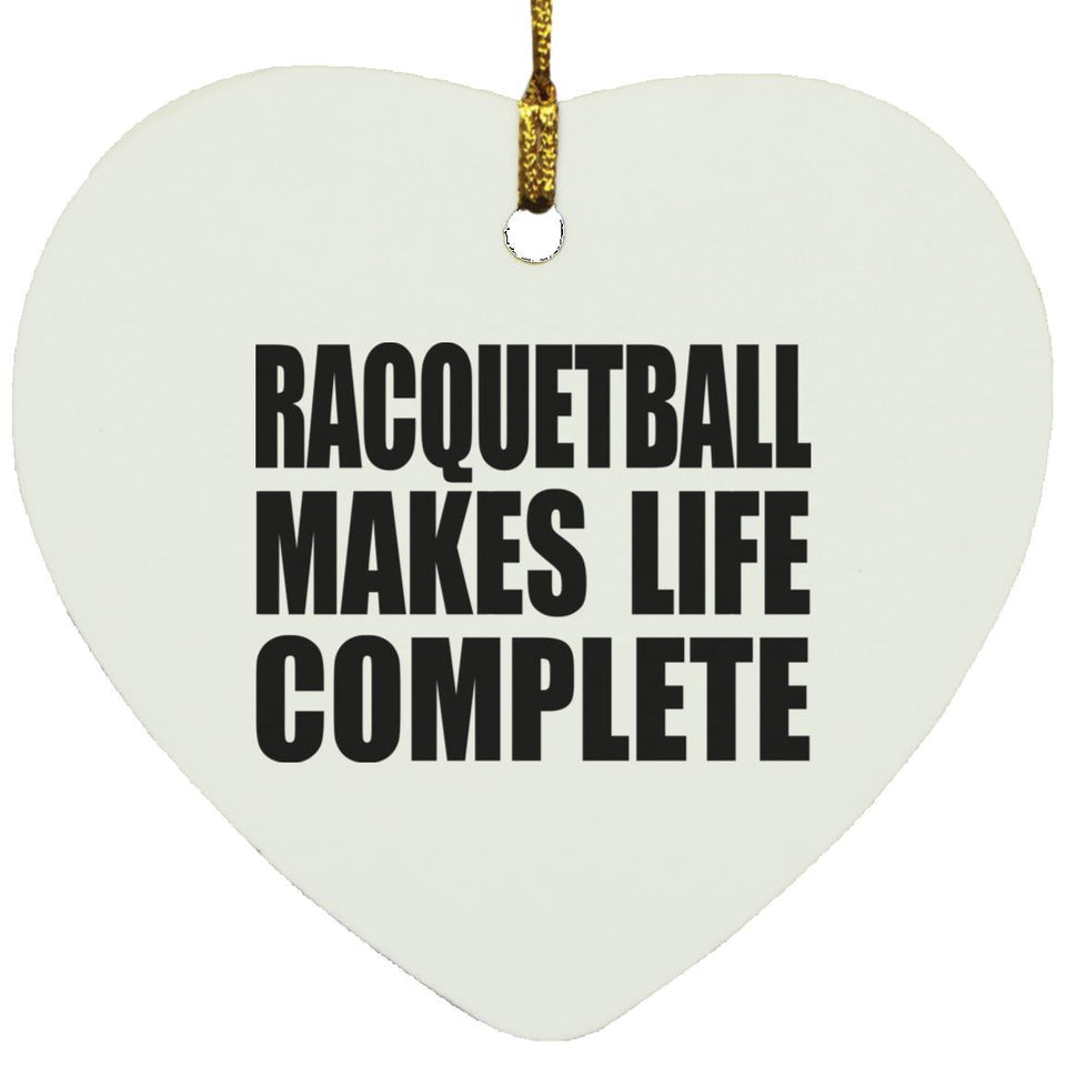 Racquetball Makes Life Complete - Heart Ornament