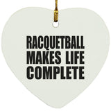 Racquetball Makes Life Complete - Heart Ornament