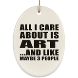 All I Care About Is Art - Oval Ornament