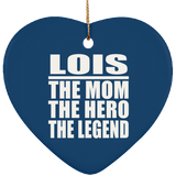 Lois The Mom The Hero The Legend - Heart Ornament
