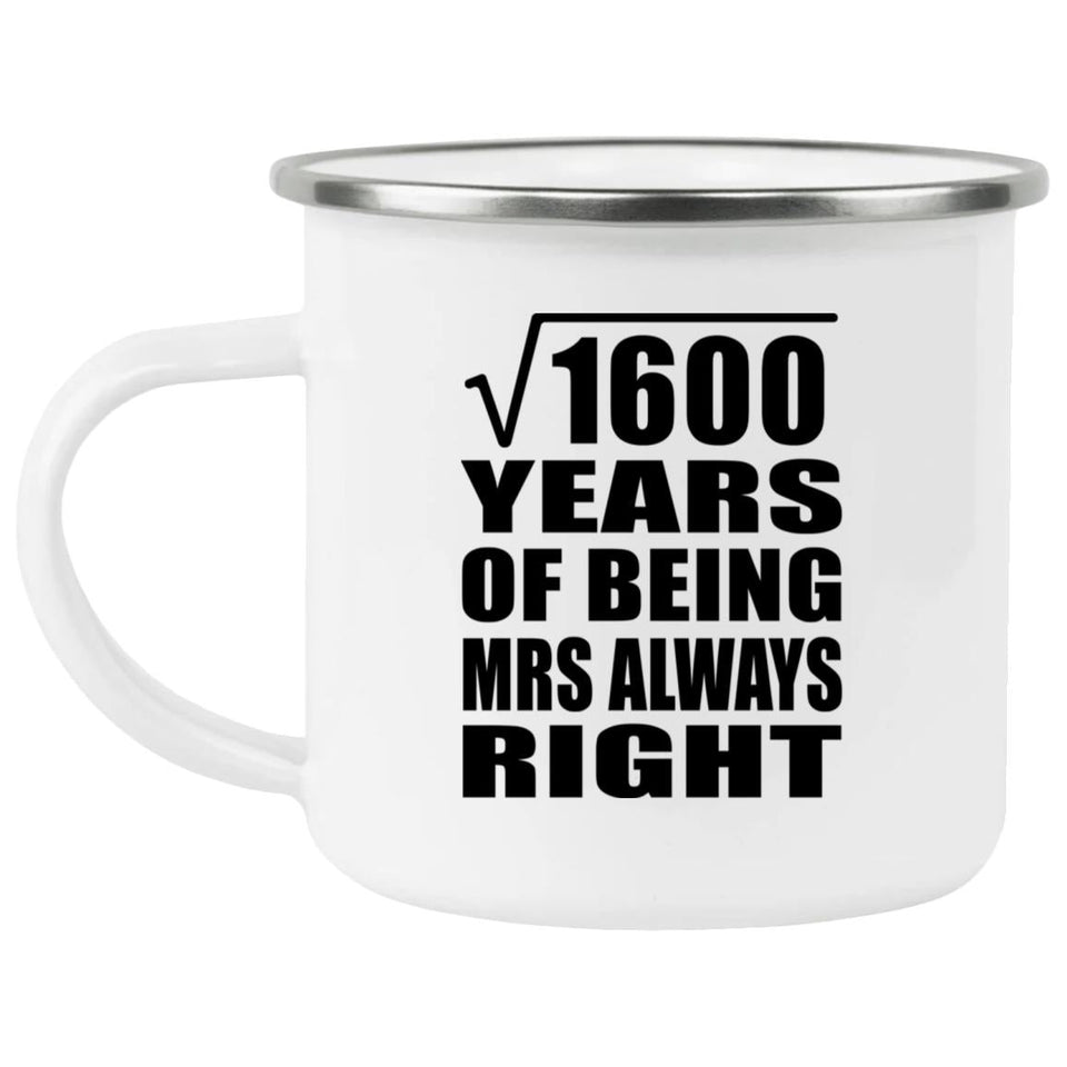 40th Anniversary Square Root of 1600 Years Mrs Always Right - 12oz Camping Mug