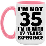 35th Birthday I'm Not 35 I'm 18 With 17 Years Experience - 15oz Accent Mug Pink