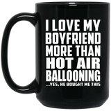 I Love My Boyfriend More Than Hot Air Ballooning - 15 Oz Coffee Mug Black