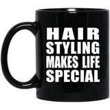 Hair Styling Makes Life Special - 11oz Coffee Mug Black