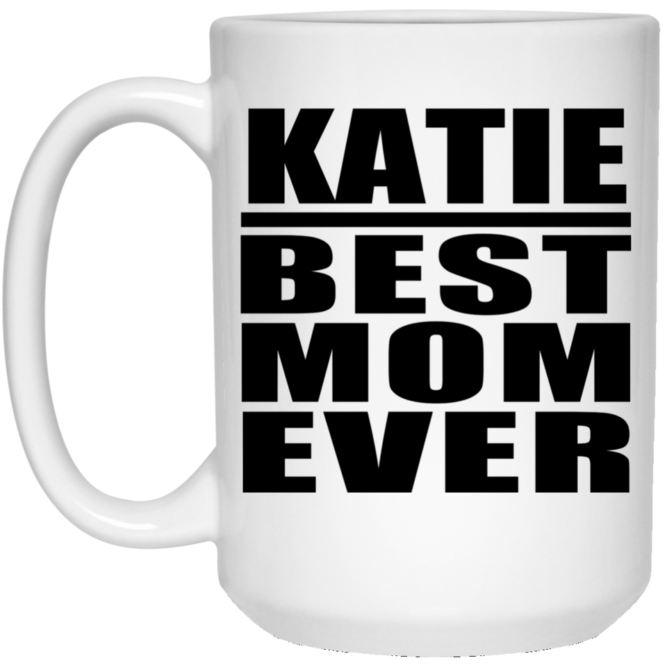 Katie Best Mom Ever - 15 Oz Coffee Mug