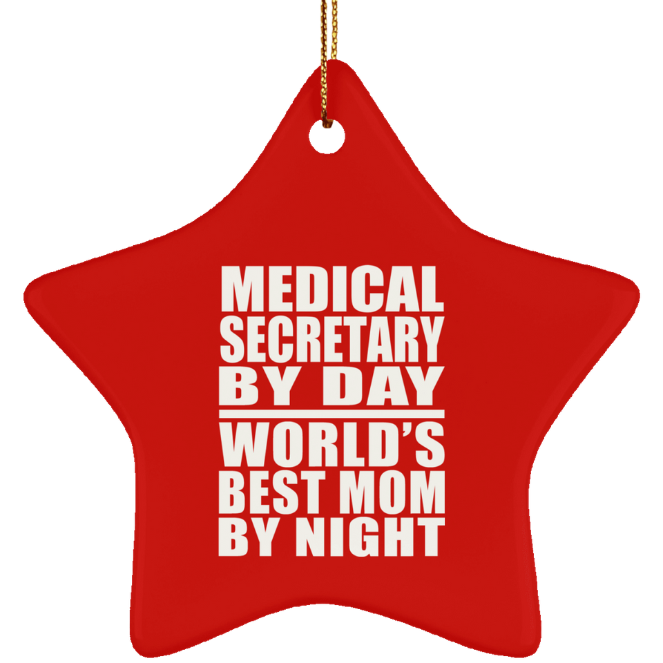 Medical Secretary By Day World's Best Mom By Night - Star Ornament