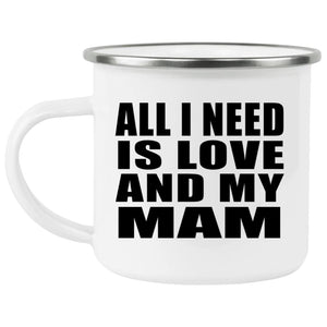All I Need Is Love And My Mam - 12oz Camping Mug