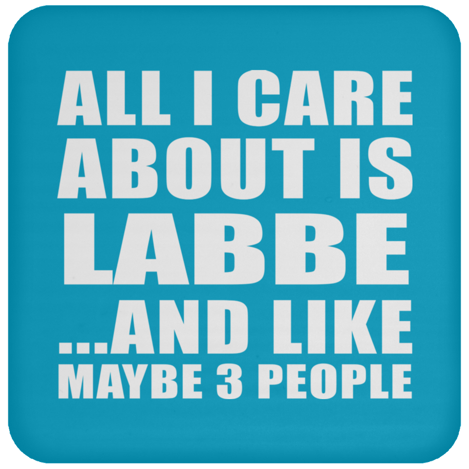All I Care About Is Labbe - Drink Coaster
