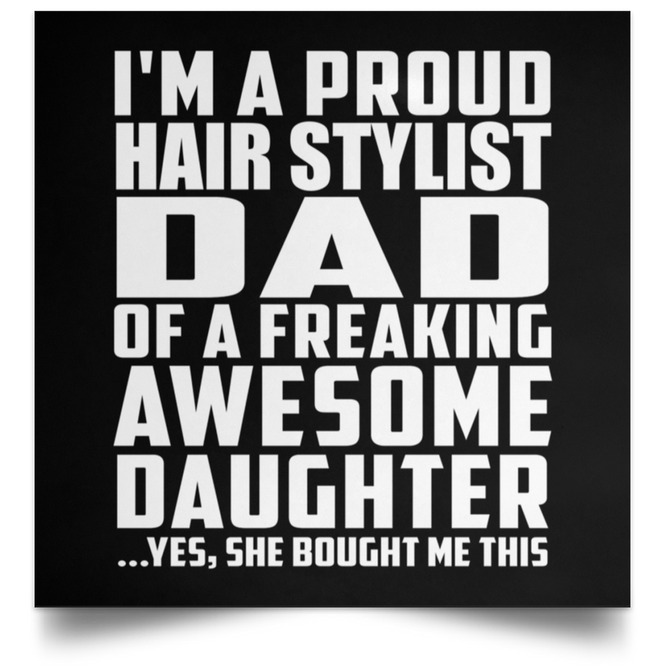 Proud Hair Stylist Dad Of Awesome Daughter - Poster Square