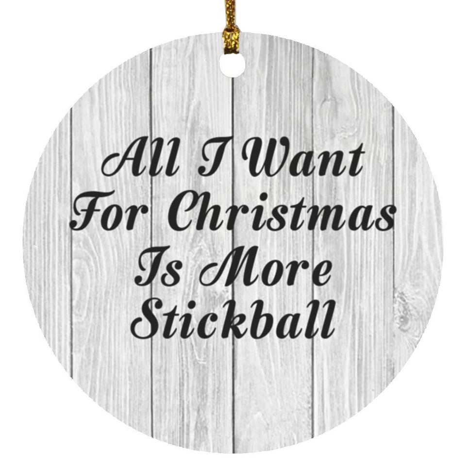 All I Want For Christmas Is More Stickball - Circle Ornament F