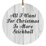 All I Want For Christmas Is More Stickball - Circle Ornament F