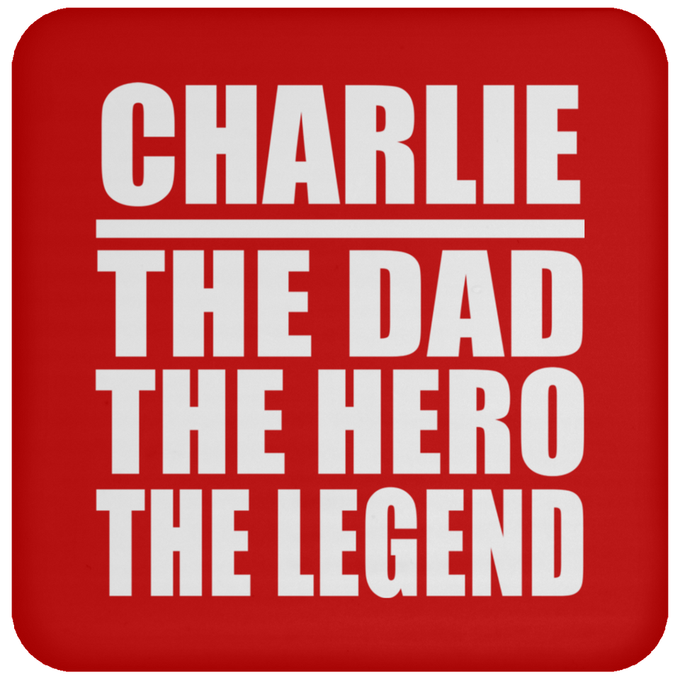 Charlie The Dad The Hero The Legend - Drink Coaster