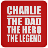 Charlie The Dad The Hero The Legend - Drink Coaster