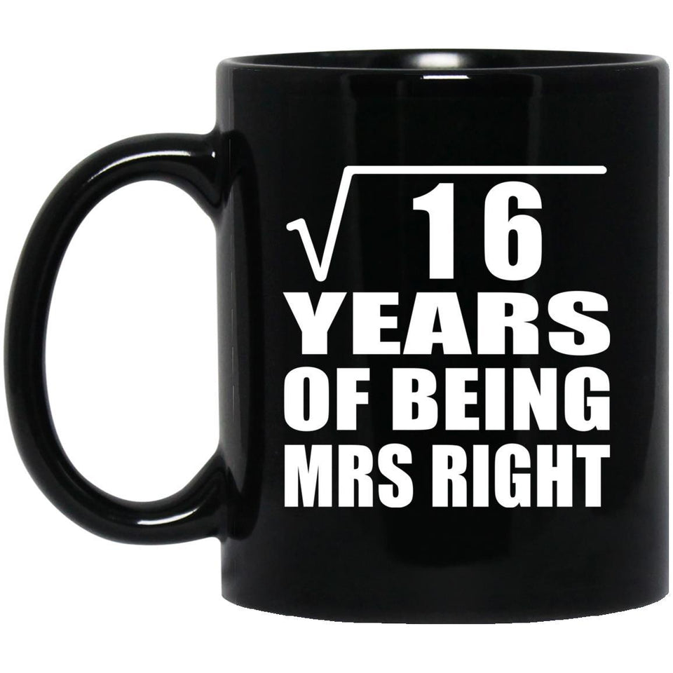 4th Anniversary Square Root of 16 Years of Being Mrs Right - 11oz Coffee Mug Black