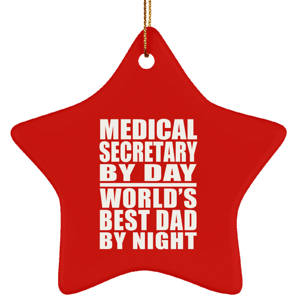 Medical Secretary By Day World's Best Dad By Night - Star Ornament