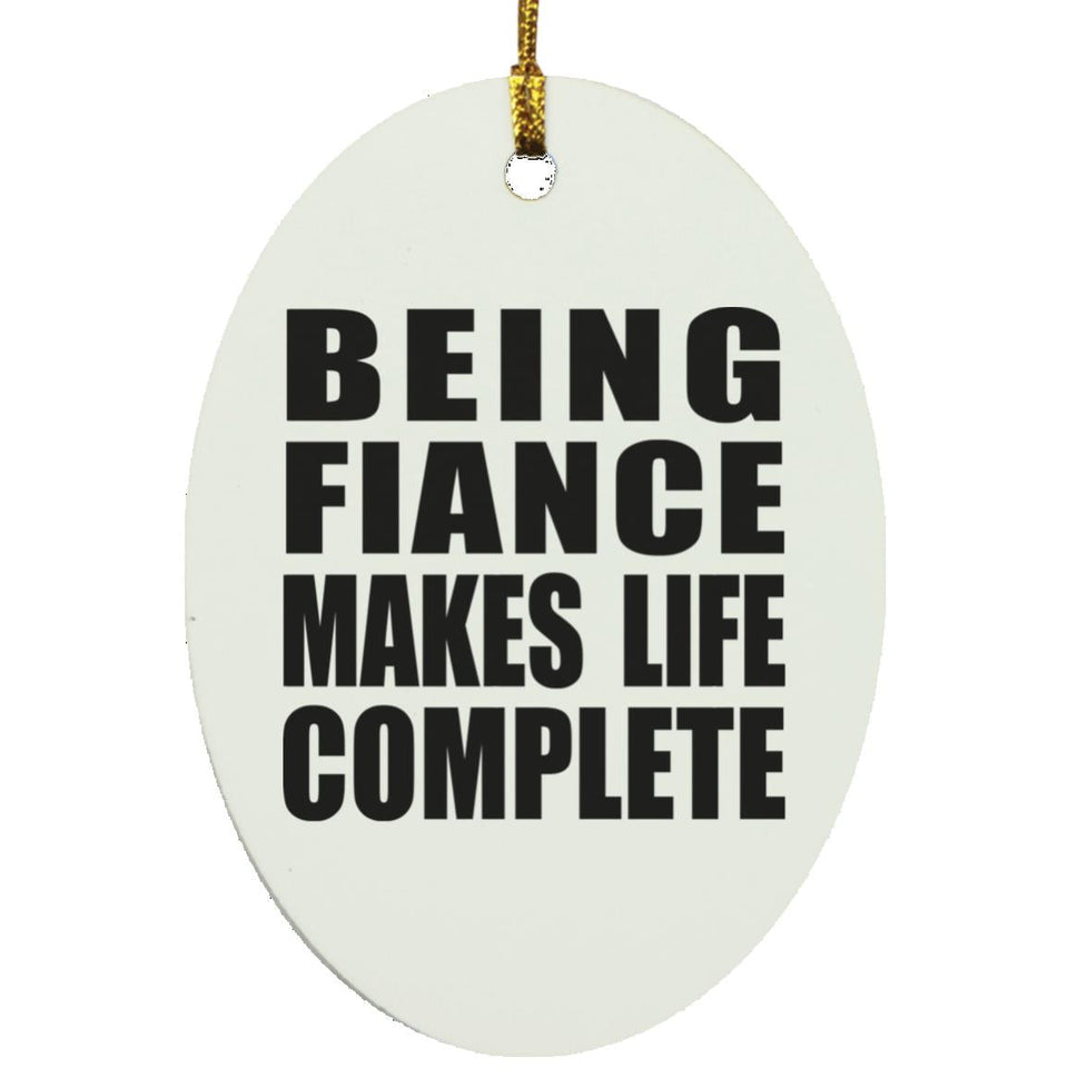 Being Fiance Makes Life Complete - Oval Ornament