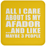 All I Care About Is My Afador - Drink Coaster