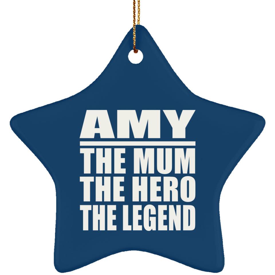 Amy The Mum The Hero The Legend - Star Ornament
