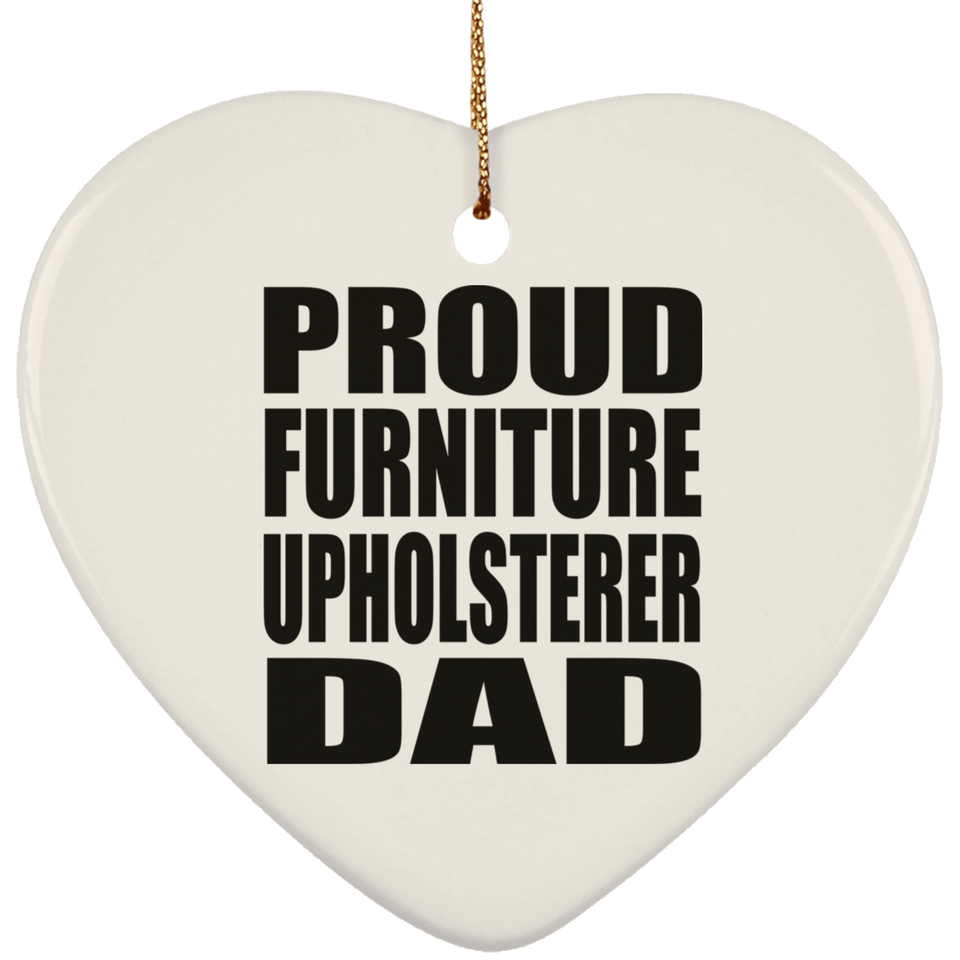 Proud Furniture Upholsterer Dad - Heart Ornament