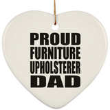 Proud Furniture Upholsterer Dad - Heart Ornament