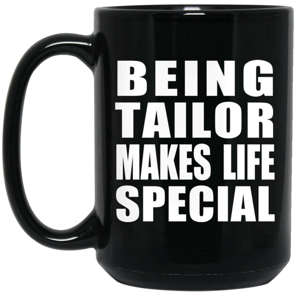 Being Tailor Makes Life Special - 15oz Coffee Mug Black